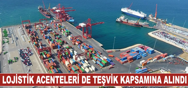 Lojistik acenteleri de teşvik kapsamına alındı