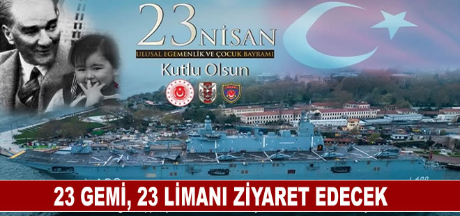 23 Nisan'da 23 gemi,  23 limanı ziyaret edecek