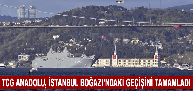 TCG Anadolu, İstanbul Boğazı'ndaki geçişini tamamlayıp Sarayburnu'na döndü