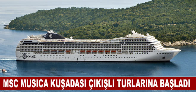 MSC Musica, kuşadası çıkışlı turlarına başladı