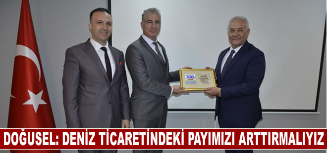 Vedat Doğusel: Dünya deniz ticaretindeki payımızı arttırmalıyız