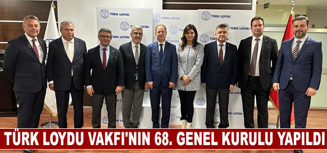 Türk Loydu Vakfı’nın 68. Genel Kurulu Yapıldı