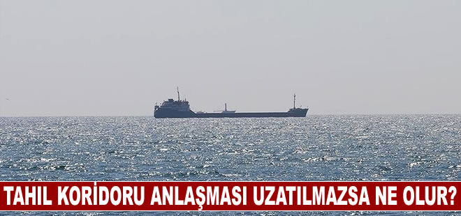 Tahıl Koridoru Anlaşması uzatılmazsa ne olur?