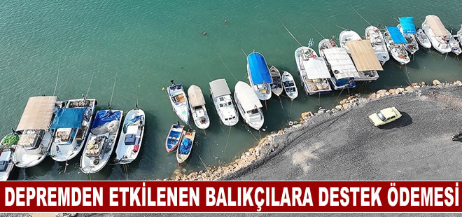 Depremden etkilenen balıkçılar ve su ürünleri yetiştiricileri desteklenecek