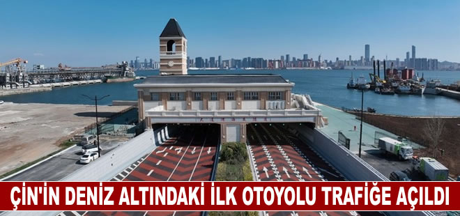 Çin’in deniz altındaki ilk otoyolu trafiğe açıldı