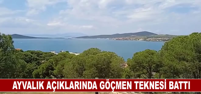 Ayvalık açıklarında düzensiz göçmenlerin bulunduğu tekne battı