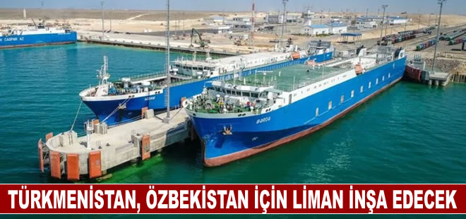 Türkmenistan, Özbekistan için Hazar Denizi'nde liman inşa edecek