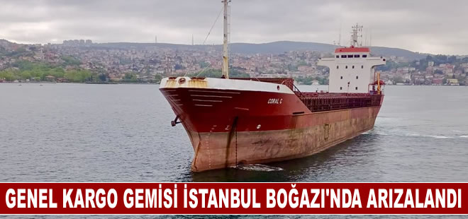 Genel kargo gemisi İstanbul Boğazı'nda arızalandı