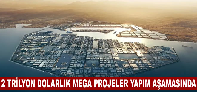 Dünyada 2 trilyon dolarlık mega proje yapım aşamasında