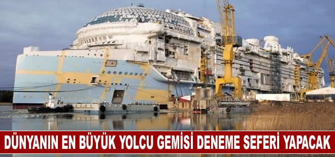 Dünyanın en büyük yolcu gemisi haziranda deneme seferlerine başlıyor