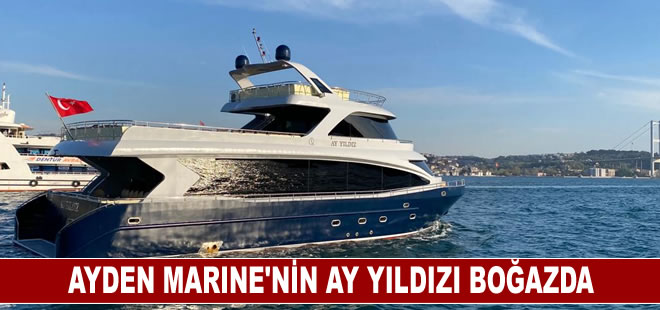 Ayden Marine’nin ‘Ay Yıldızı’ Boğazda