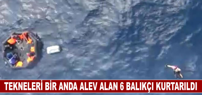 Tekneleri bir anda alev alan 6 balıkçı kurtarıldı