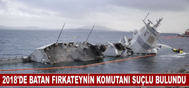 2018'de batan fırkateynin komutanı ihmalden suçlu bulundu