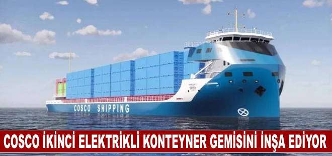 COSCO ikinci elektrikli konteyner gemisini inşa ediyor