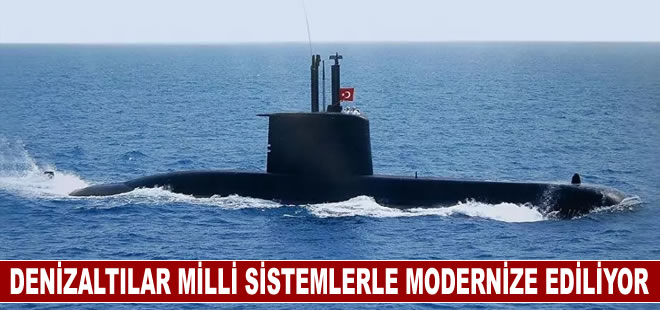 Denizaltılar milli ve modern sistemlerle modernize ediliyor