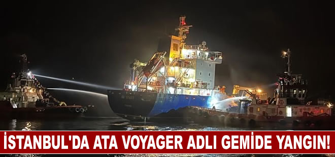 İstanbul'da ATA VOYAGER adlı gemide yangın!