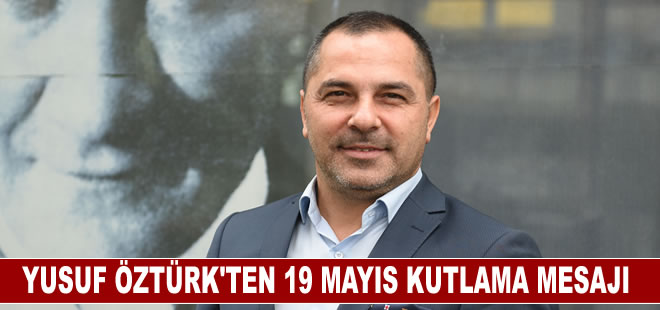 İMEAK DTO İzmir Şube Başkanı Yusuf Öztürk'ten 19 Mayıs Atatürk'ü Anma, Gençlik ve Spor Bayramı mesajı