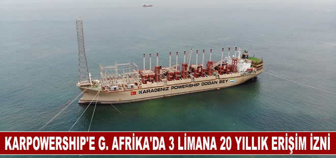 Karpowership, Güney Afrika'da 3 limana 20 yıllık erişim izni aldı