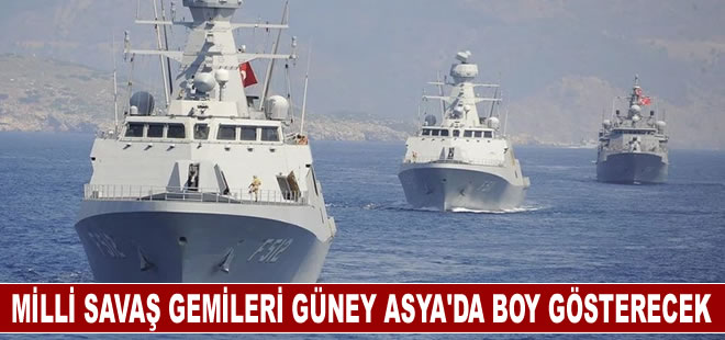 Milli savaş gemileri Güney Asya’da boy gösterecek