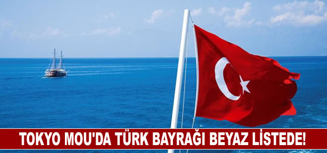 Tokyo MoU’da Türk bayrağı Beyaz Liste'de!