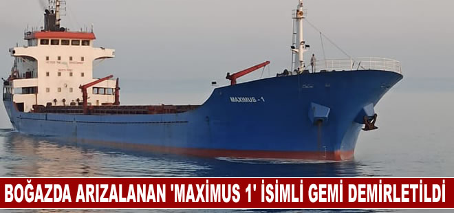 Boğazda arızalanan" Maximus 1" isimli gemi Şevketiye demir bölgesine demirletildi