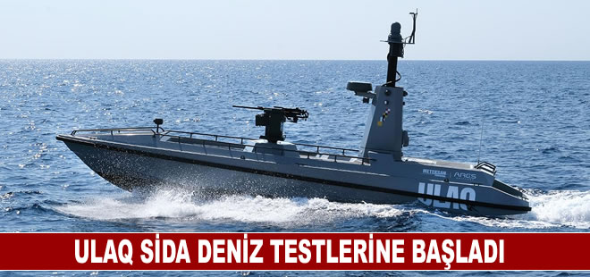 ULAQ SİDA, deniz testlerine başladı