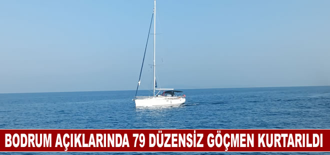 Bodrum açıklarında 79 düzensiz göçmen kurtarıldı