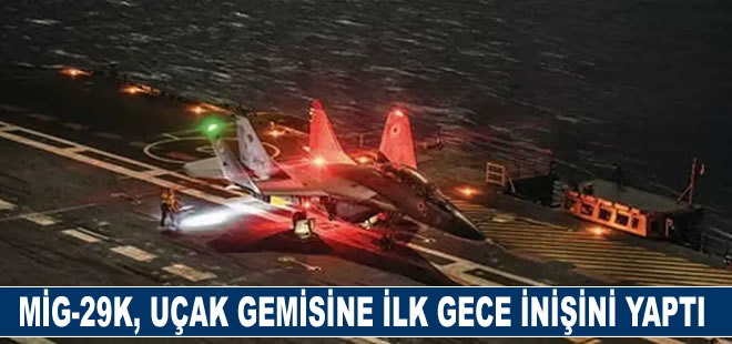 Hint Donanması’na ait MiG-29K uçağı, uçak gemisine ilk gece inişini yaptı