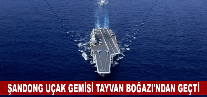 Çin'in Şandong uçak gemisi Tayvan Boğazı'ndan geçti