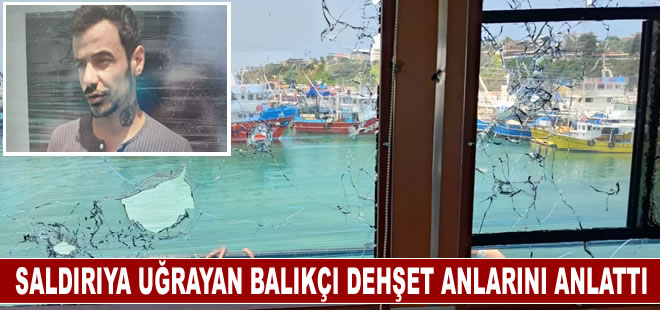 Saldırıya uğrayan teknedeki balıkçı dehşet anlarını anlattı