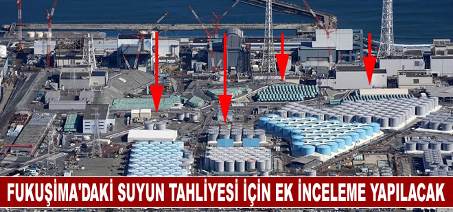 Fukuşima'daki suyun tahliyesi için ek inceleme yapılacak