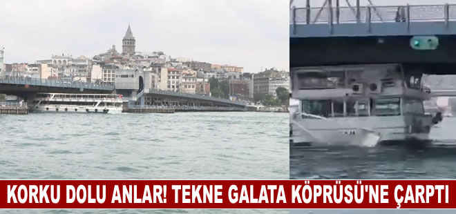 Korku dolu anlar! Tekne Galata Köprüsü'ne çarptı