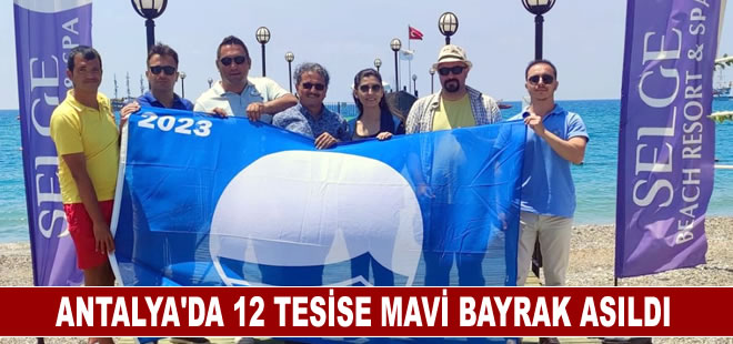 Antalya'da 12 tesise Mavi Bayrak asıldı