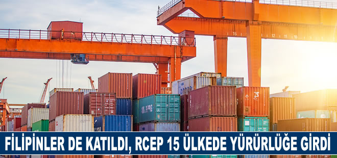 Filipinler’in de katılımıyla RCEP 15 ülkede yürürlüğe girdi