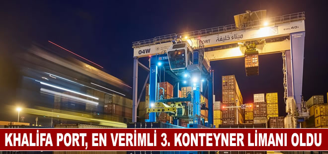 Khalifa Port, dünya çapında en verimli 3. konteyner limanı oldu