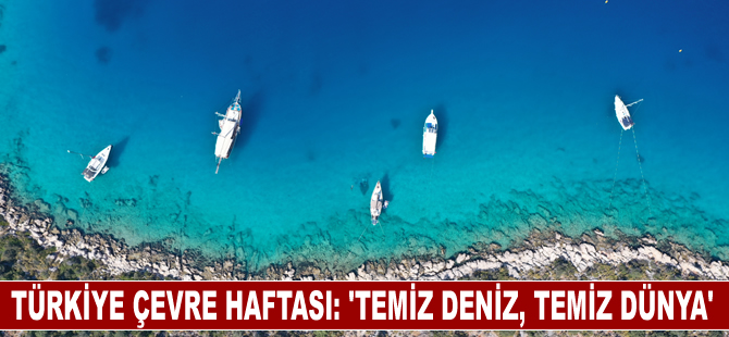 Türkiye Çevre Haftası, "Temiz Deniz, Temiz Dünya" temasıyla kutlanıyor