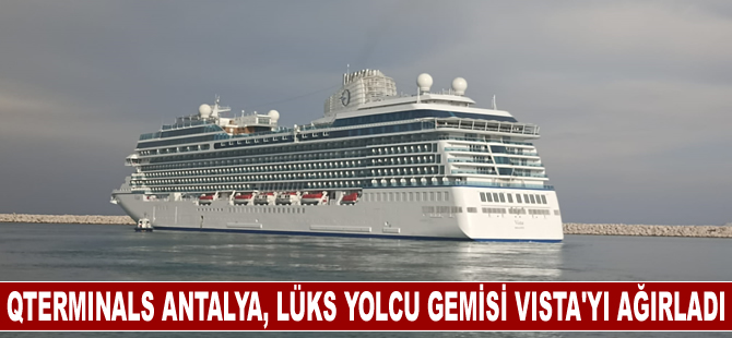 QTerminals Antalya Limanı, lüks yolcu gemisi Vista’yı ağırladı