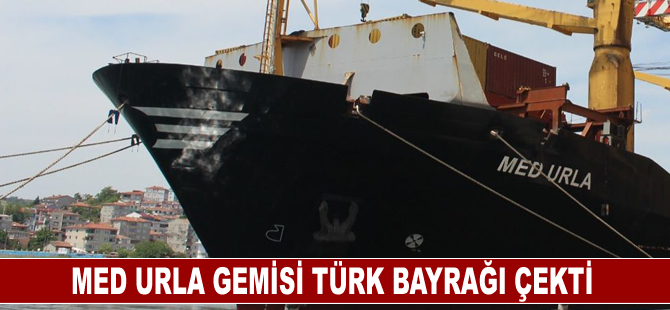 MED URLA gemisi Türk Bayrağı çekti