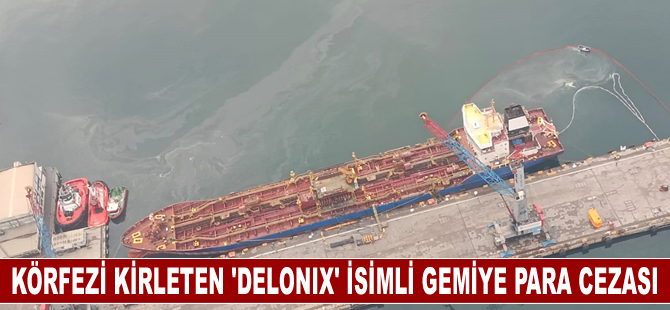 İzmit Körfezi'ni kirlettiği belirlenen "Delonix" isimli gemiye para cezası