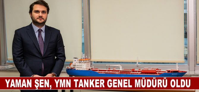 Yaman Şen, YMN Tanker Genel Müdürü oldu