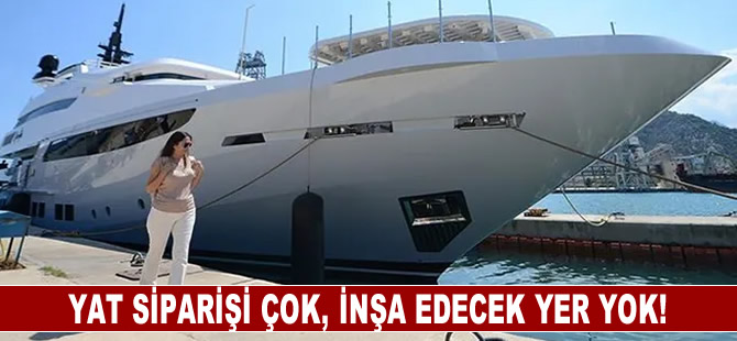 Yat siparişi çok, inşa edecek yer yok!