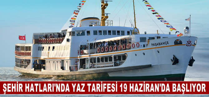 Şehir Hatları’nda yaz tarifesi 19 Haziran’da başlıyor