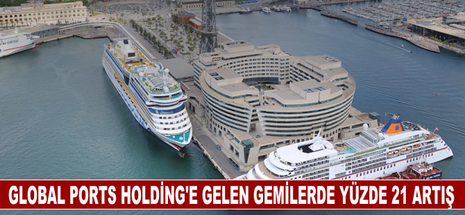 Global Ports Holding'in  limanlarına gelen gemi sayısı yüzde 21 arttı