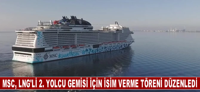 MSC, LNG yakıtlı 2. yolcu gemisi 'MSC Euribia' için isim verme töreni düzenledi