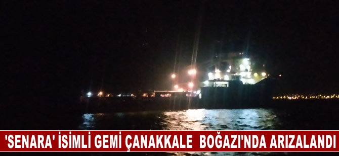 "Senara" isimli gemi Çanakkale Boğazı'nda arızalandı