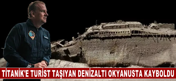 Titanik'e inen denizaltı okyanusta kayboldu