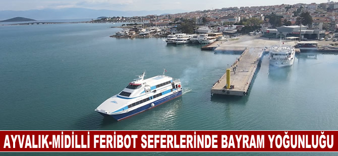 Ayvalık-Midilli feribot seferlerinde bayram tatili rezervasyonları yüzde 70'e yaklaştı