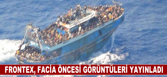 Frontex, Yunanistan açıklarındaki göçmen teknesinde yaşanan facia öncesi görüntüleri yayınladı