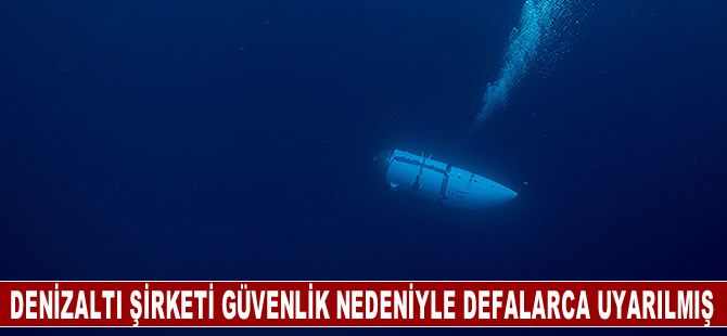 Titanik enkazına sefer yapan denizaltının şirketi, güvenlik endişeleri hakkında defalarca uyarılmış