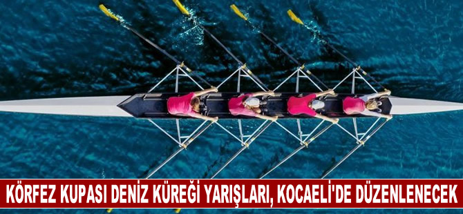 Körfez Kupası Deniz Küreği Yarışları, Kocaeli'de düzenlenecek